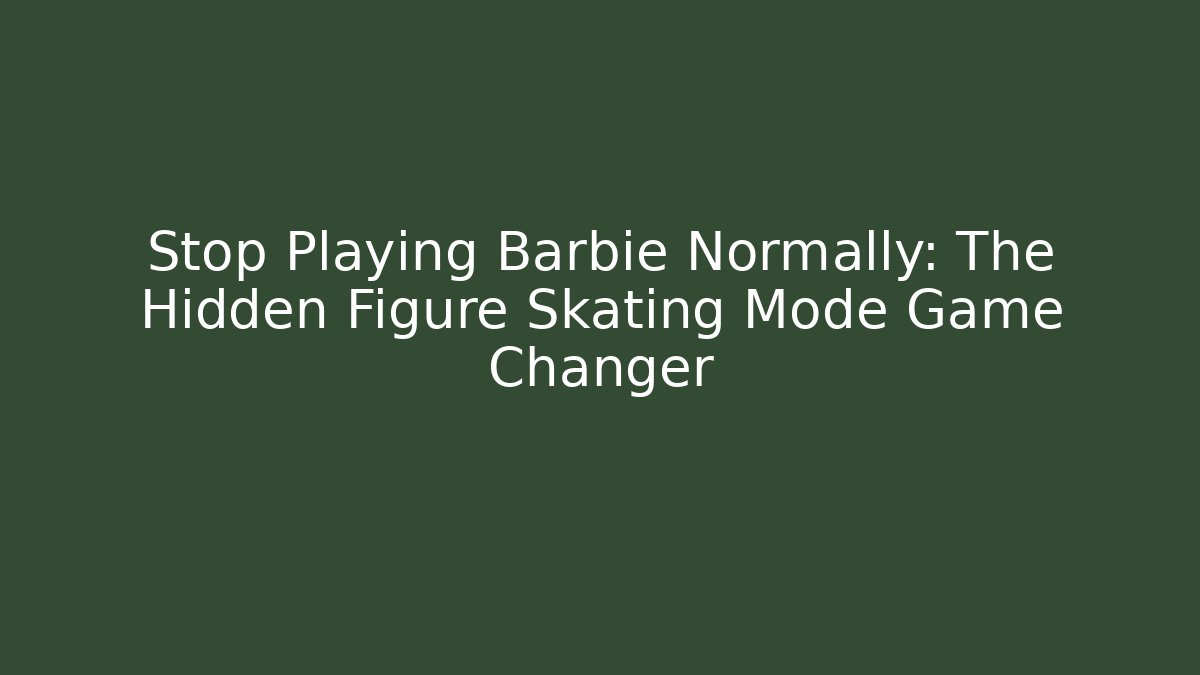 Stop Playing Barbie Normally: The Hidden Figure Skating Mode Game Changer - Critter Realm