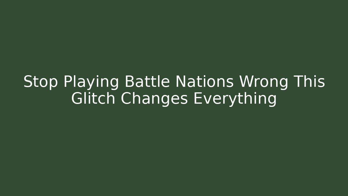 Stop Playing Battle Nations Wrong This Glitch Changes Everything - Critter Realm