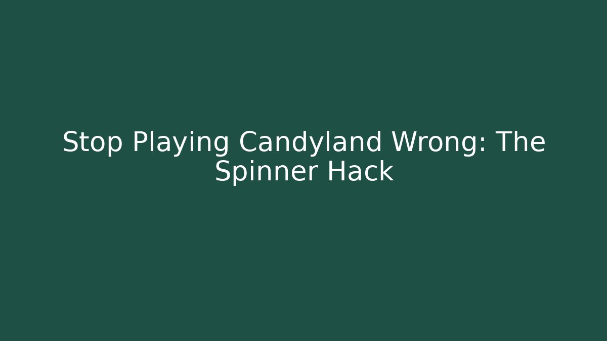 Stop Playing Candyland Wrong: The Spinner Hack