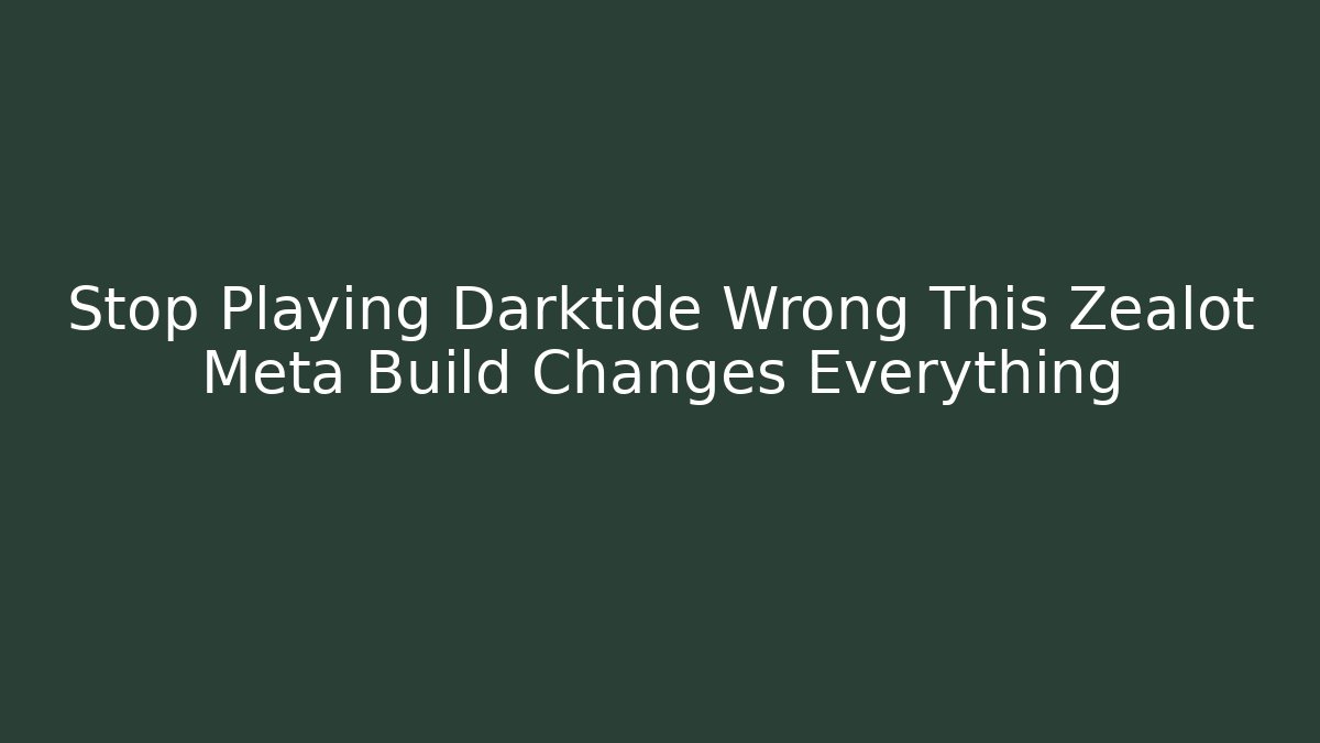 Stop Playing Darktide Wrong This Zealot Meta Build Changes Everything