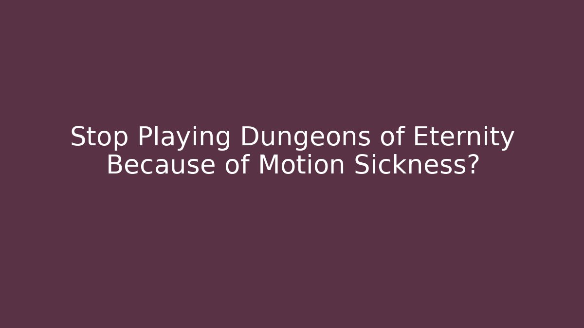 Stop Playing Dungeons of Eternity Because of Motion Sickness?