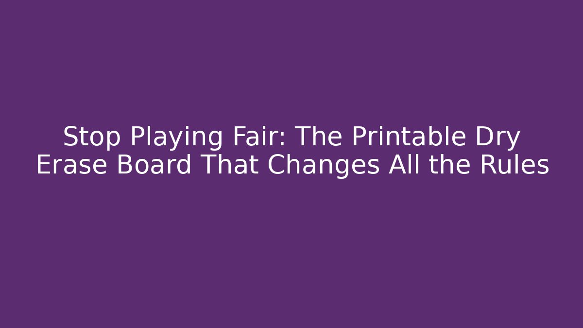 Stop Playing Fair: The Printable Dry Erase Board That Changes All the Rules