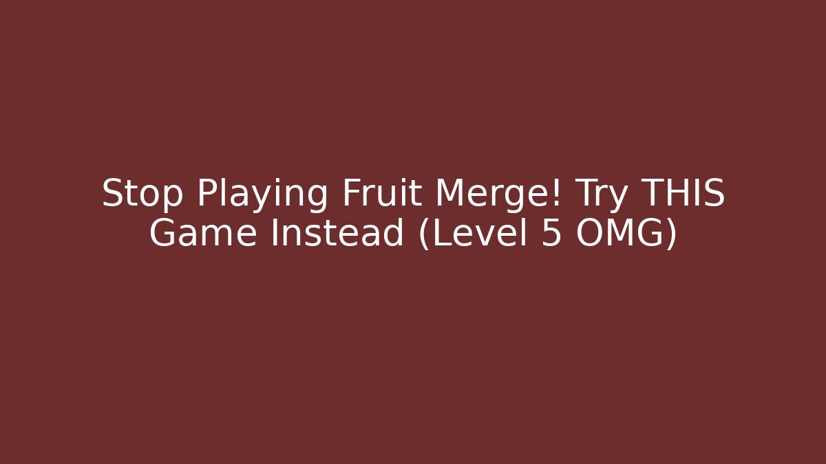 Stop Playing Fruit Merge! Try THIS Game Instead (Level 5 OMG) - Critter Realm