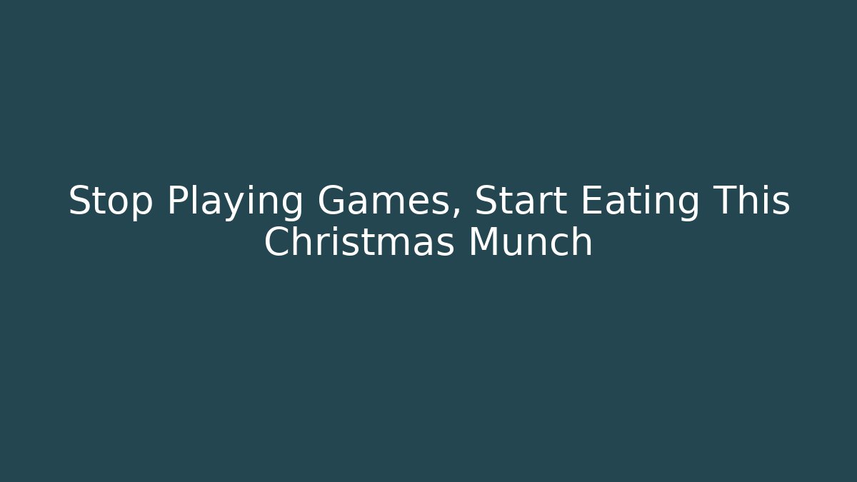 Stop Playing Games, Start Eating This Christmas Munch