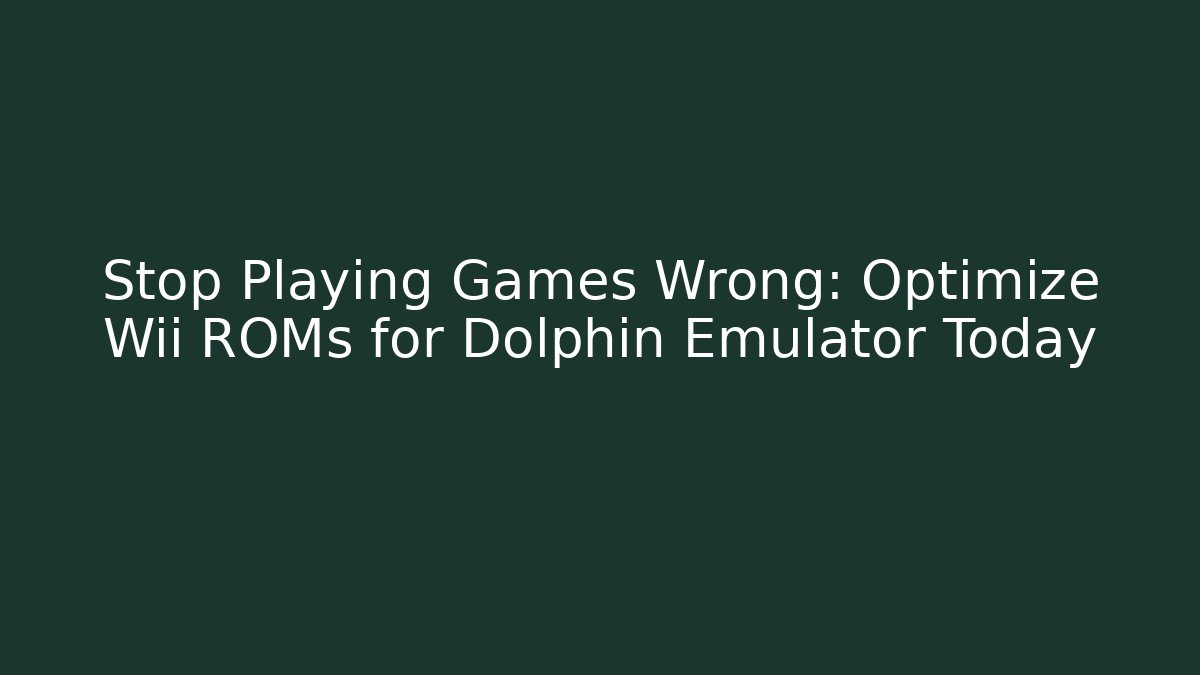 Stop Playing Games Wrong: Optimize Wii ROMs for Dolphin Emulator Today - Critter Realm