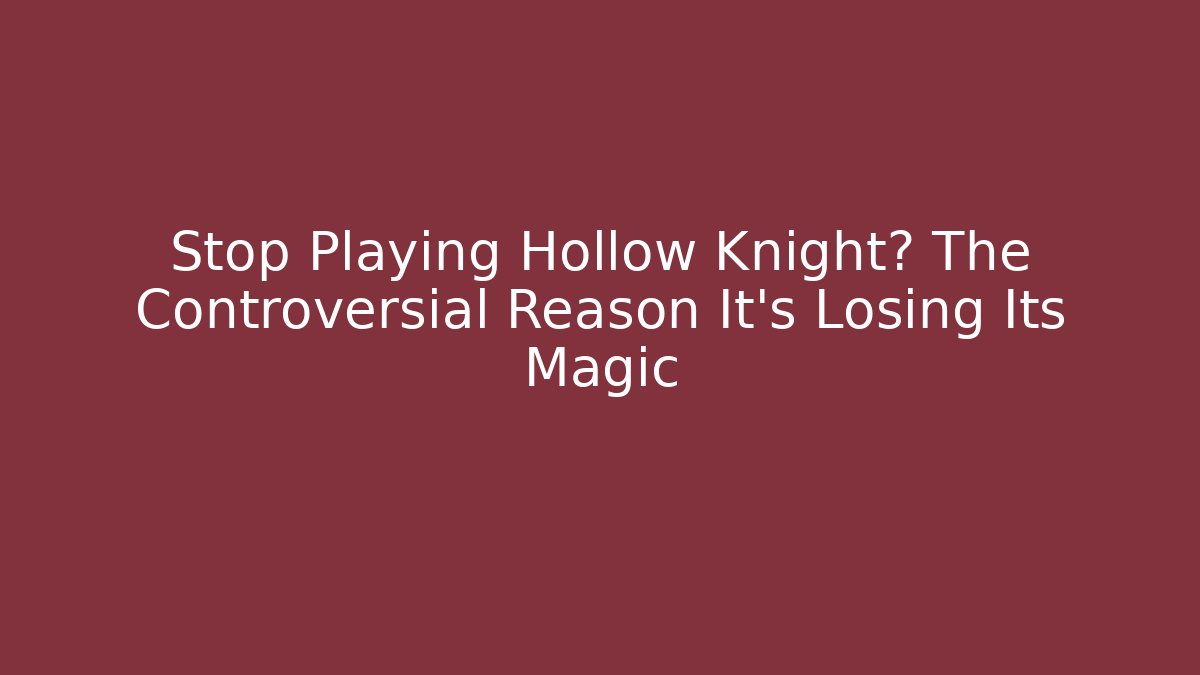 Stop Playing Hollow Knight? The Controversial Reason It’s Losing Its Magic