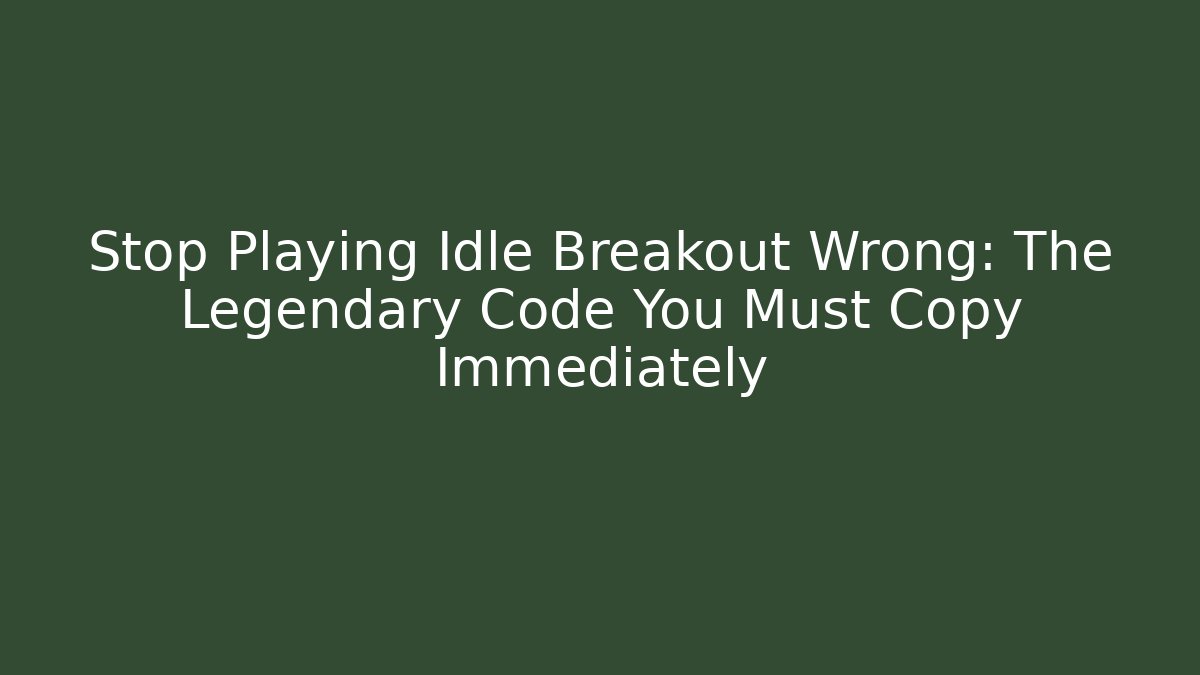 Stop Playing Idle Breakout Wrong: The Legendary Code You Must Copy Immediately