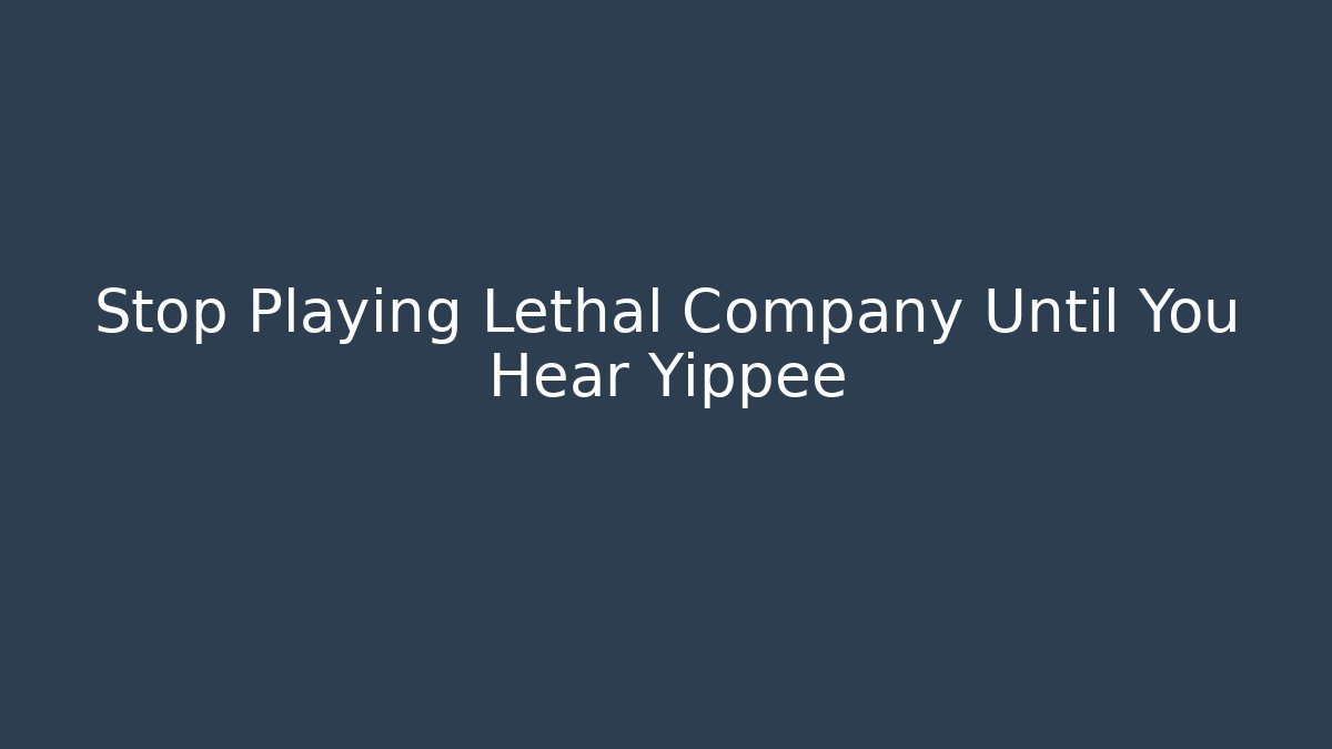 Stop Playing Lethal Company Until You Hear Yippee - Critter Realm