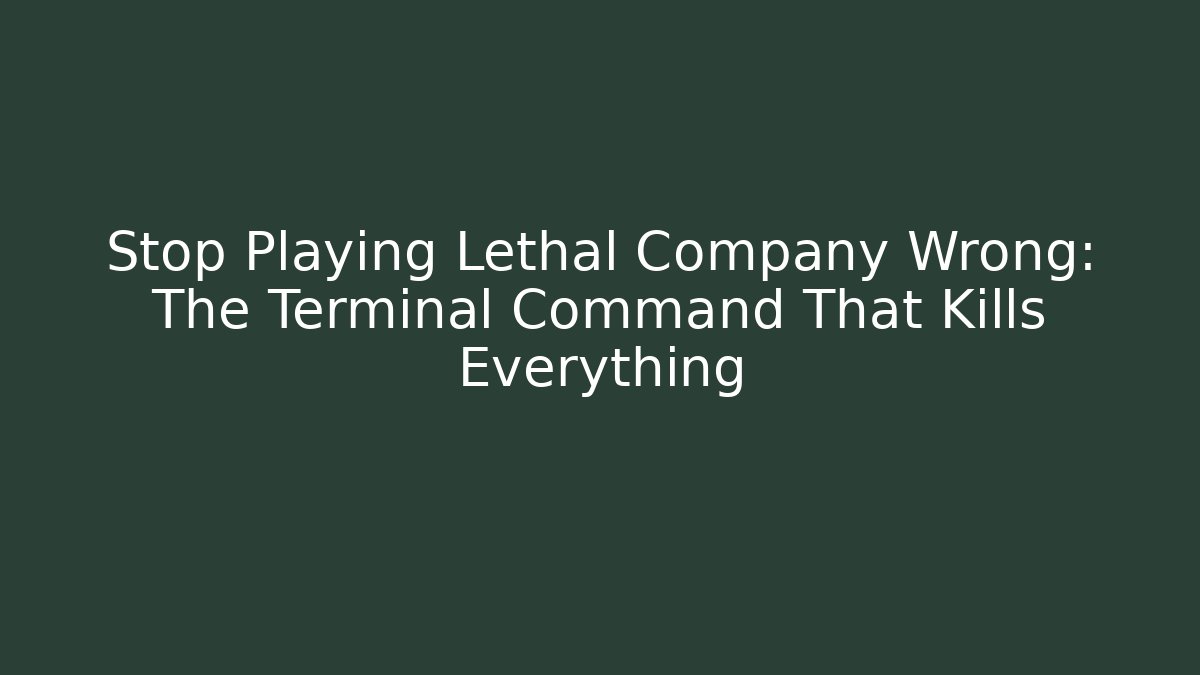 Stop Playing Lethal Company Wrong: The Terminal Command That Kills Everything