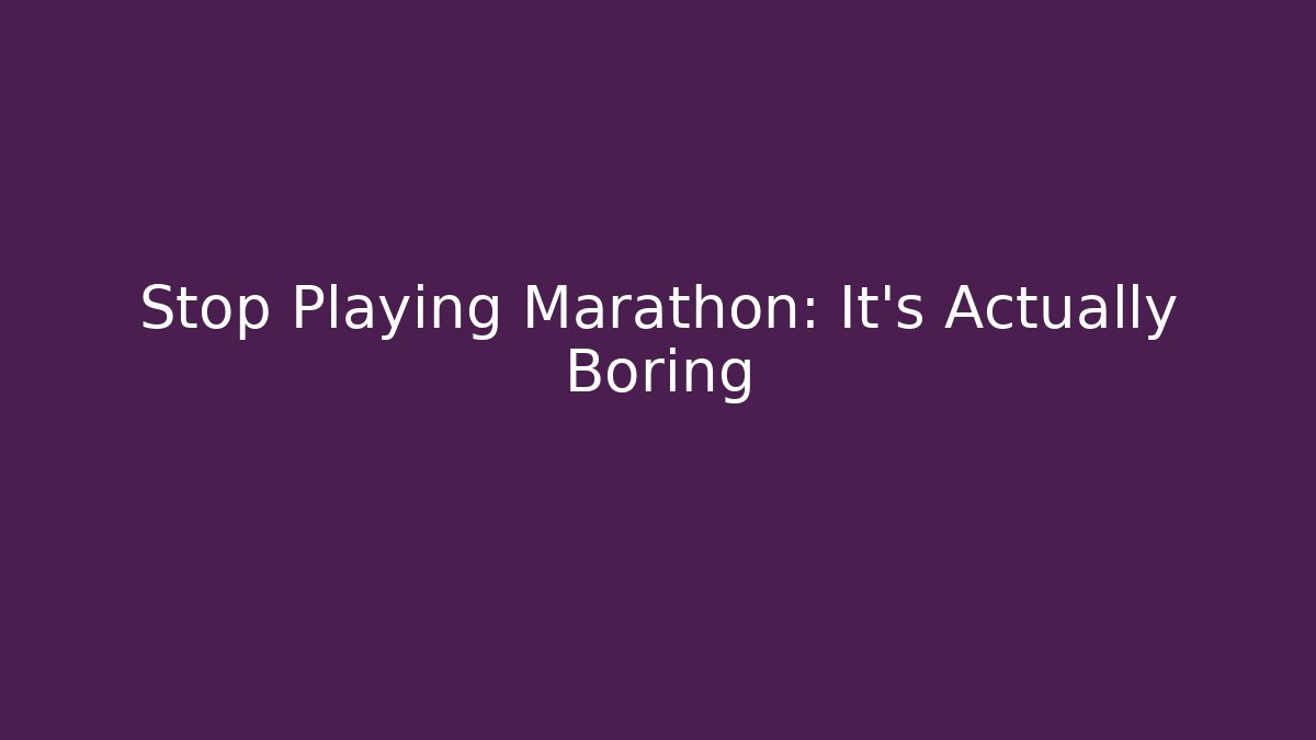 Stop Playing Marathon: It's Actually Boring