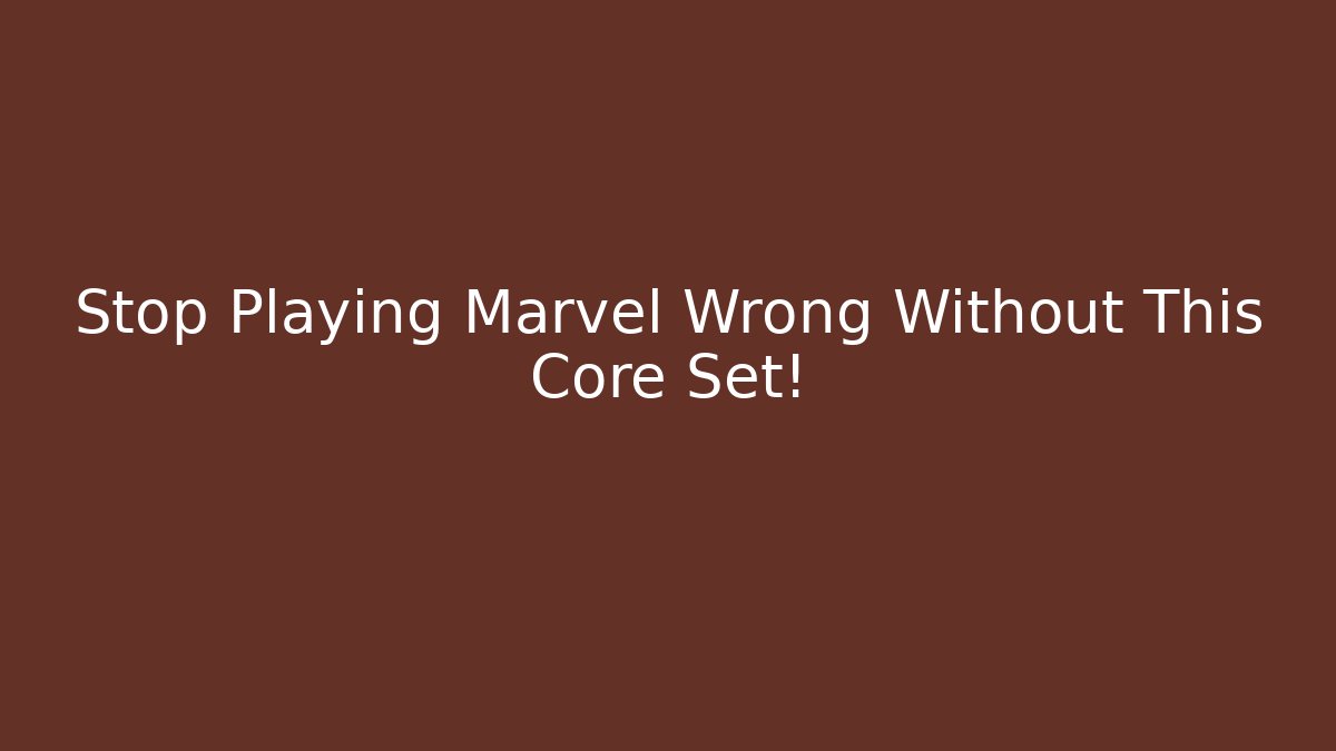 Stop Playing Marvel Wrong Without This Core Set!