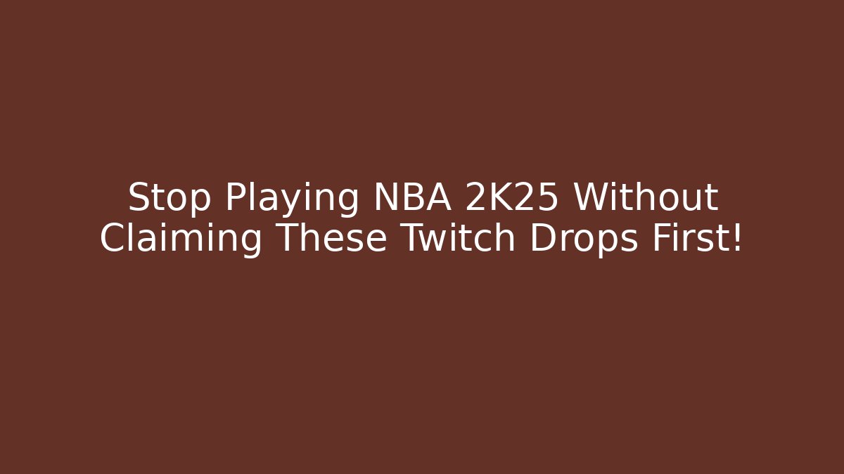 Stop Playing NBA 2K25 Without Claiming These Twitch Drops First! - Critter Realm