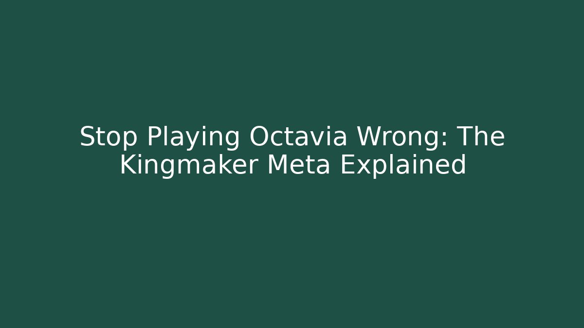 Stop Playing Octavia Wrong: The Kingmaker Meta Explained - Critter Realm