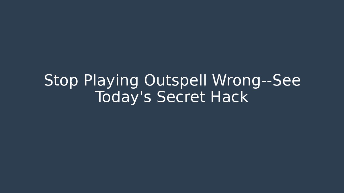 Stop Playing Outspell Wrong—See Today's Secret Hack