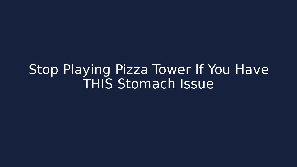 Stop Playing Pizza Tower If You Have THIS Stomach Issue
