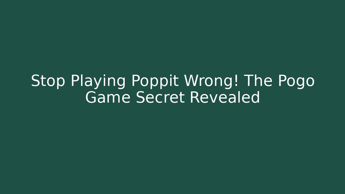 Stop Playing Poppit Wrong! The Pogo Game Secret Revealed