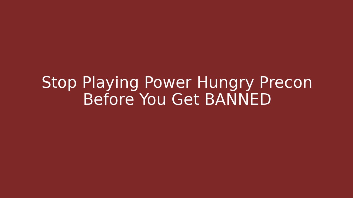 Stop Playing Power Hungry Precon Before You Get BANNED - Critter Realm