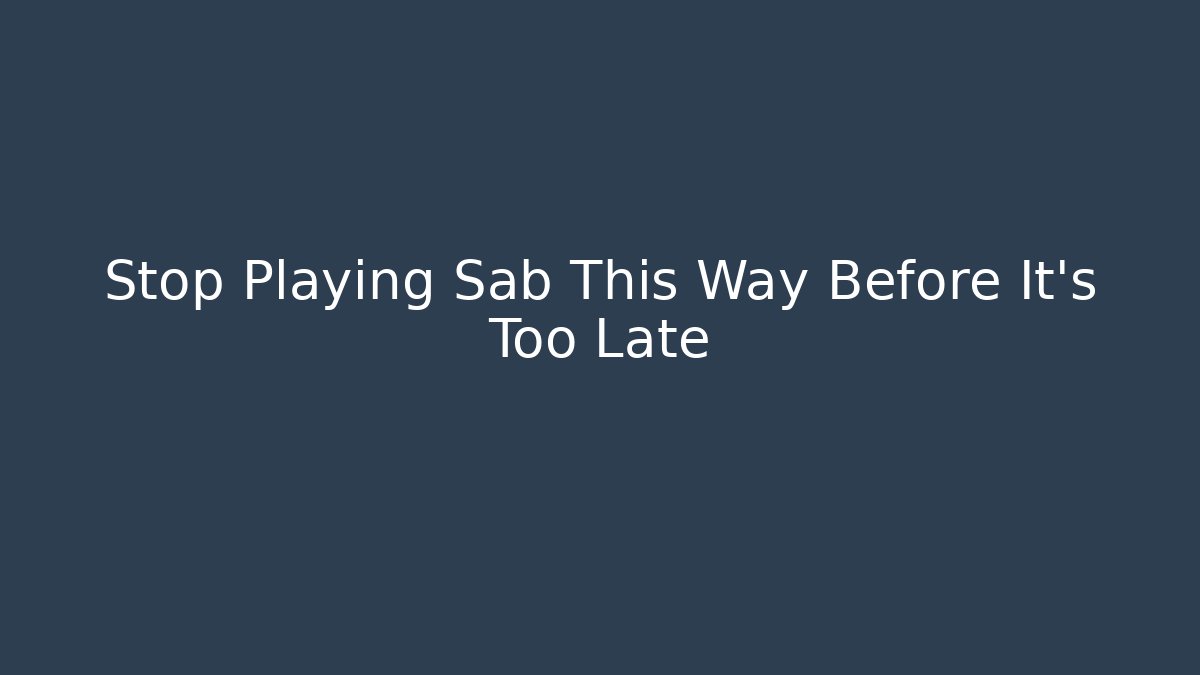 Stop Playing Sab This Way Before It's Too Late - Critter Realm