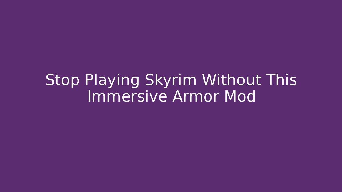 Stop Playing Skyrim Without This Immersive Armor Mod - Critter Realm