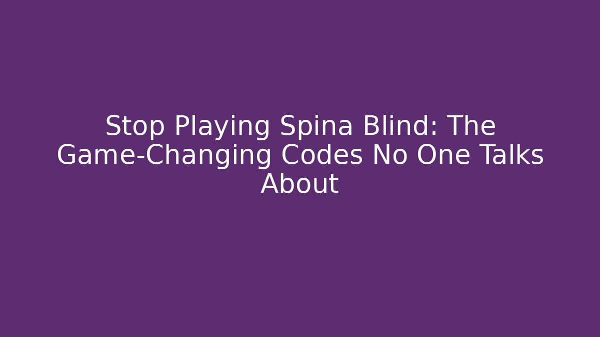 Stop Playing Spina Blind: The Game-Changing Codes No One Talks About - Critter Realm