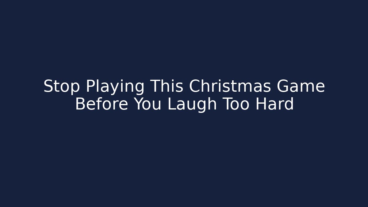 Stop Playing This Christmas Game Before You Laugh Too Hard