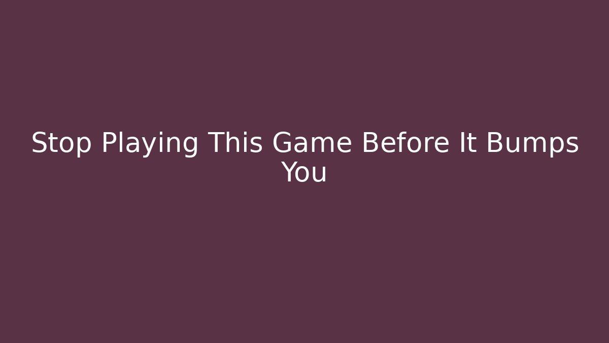 Stop Playing This Game Before It Bumps You - Critter Realm