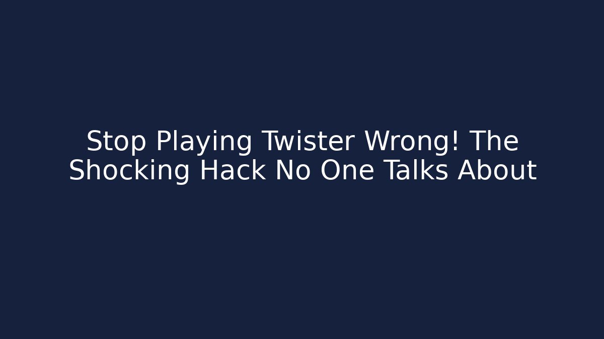 Stop Playing Twister Wrong! The Shocking Hack No One Talks About