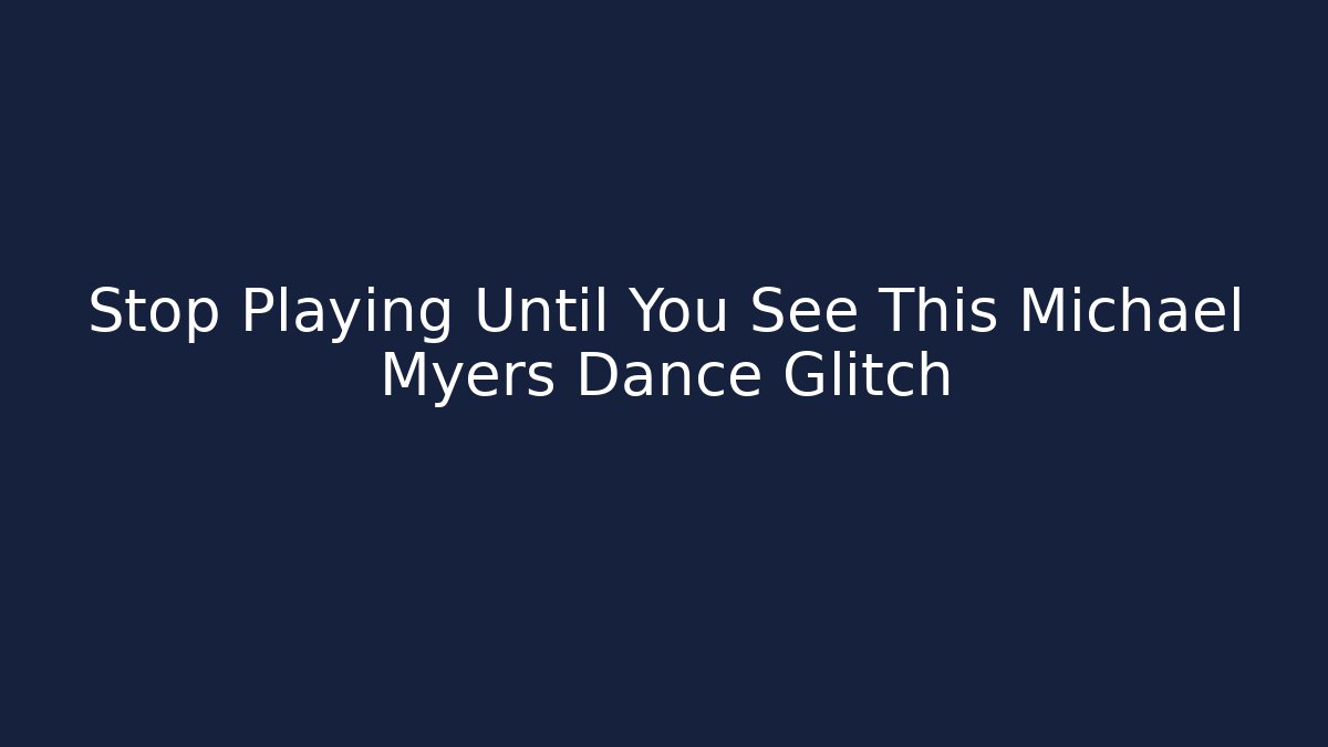 Stop Playing Until You See This Michael Myers Dance Glitch