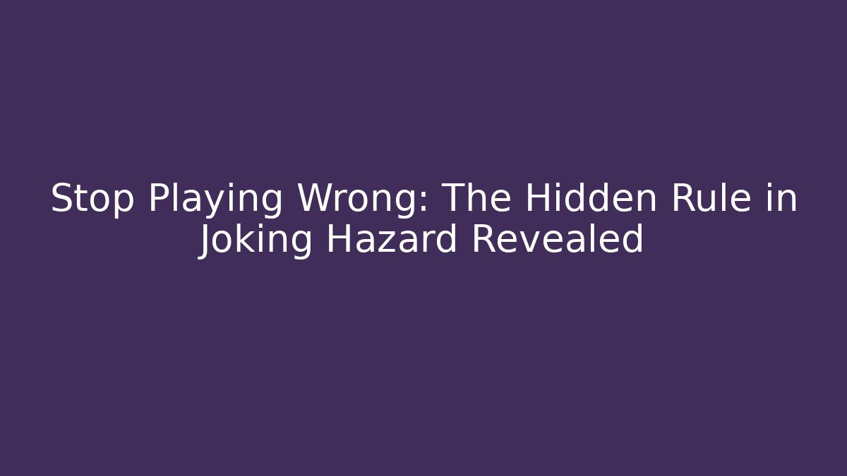 Stop Playing Wrong: The Hidden Rule in Joking Hazard Revealed - Critter Realm