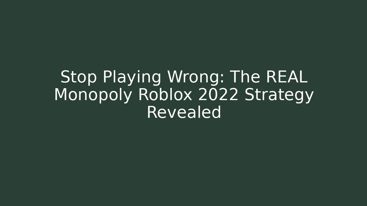 Stop Playing Wrong: The REAL Monopoly Roblox 2022 Strategy Revealed