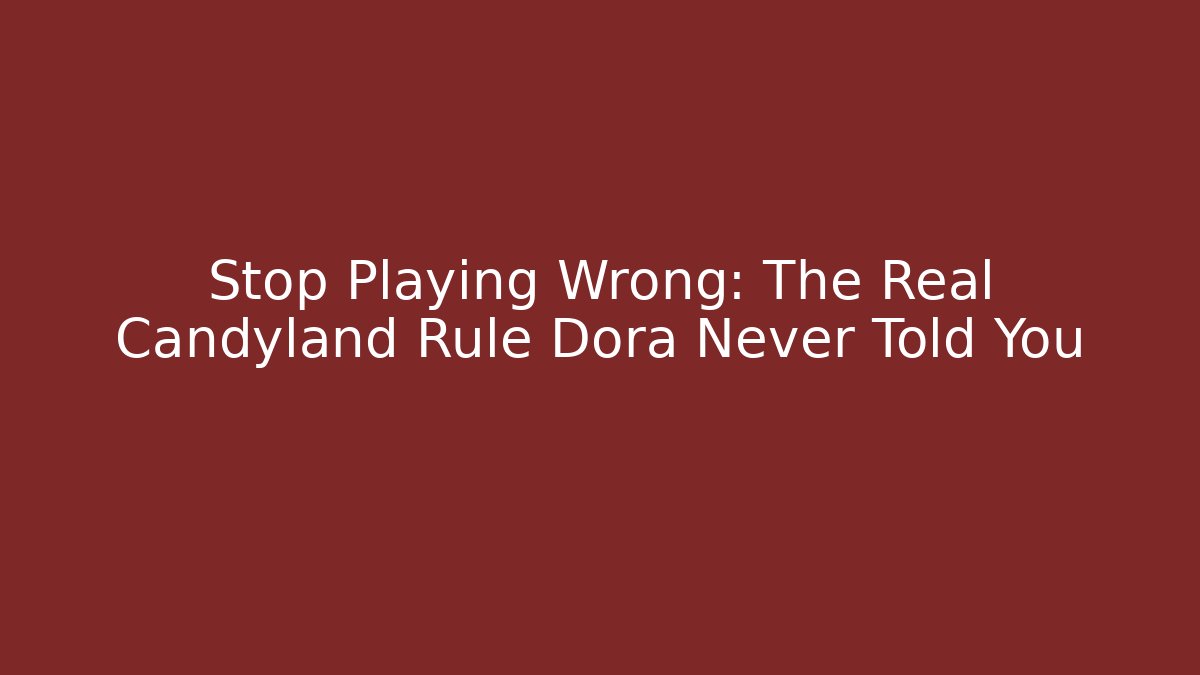 Stop Playing Wrong: The Real Candyland Rule Dora Never Told You