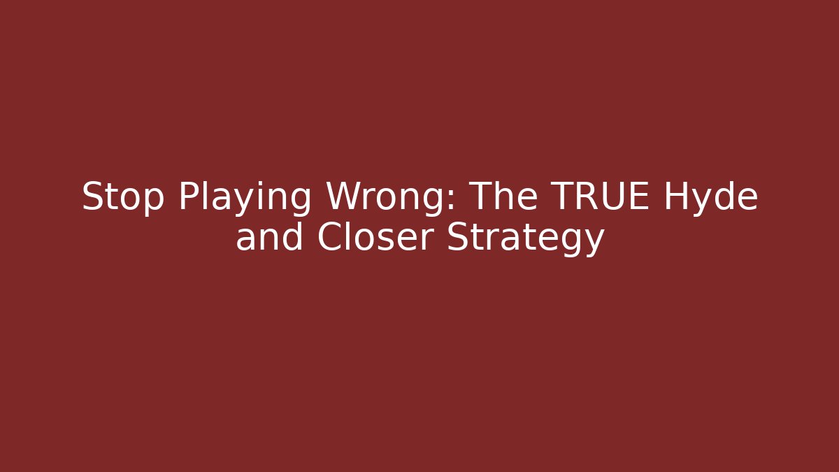 Stop Playing Wrong: The TRUE Hyde and Closer Strategy - Critter Realm
