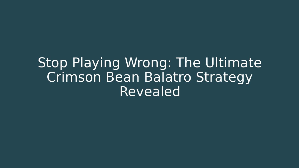 Stop Playing Wrong: The Ultimate Crimson Bean Balatro Strategy Revealed