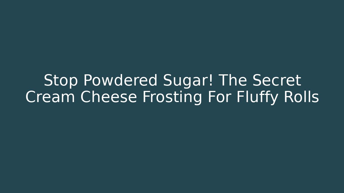 Stop Powdered Sugar! The Secret Cream Cheese Frosting For Fluffy Rolls