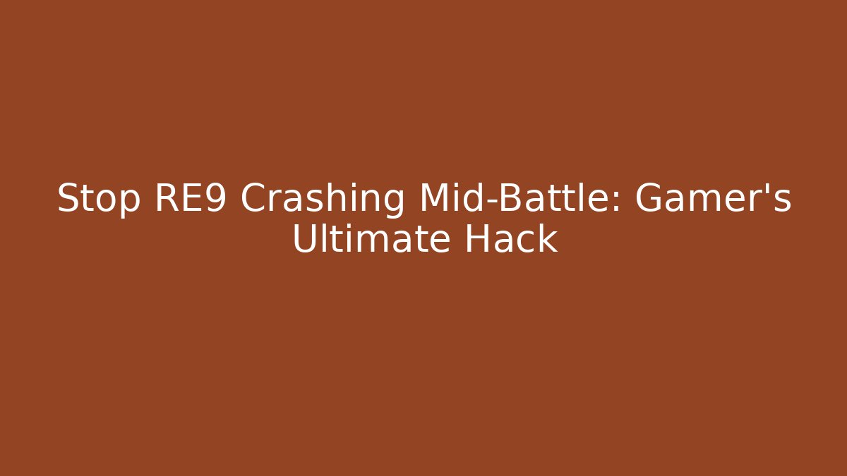 Stop RE9 Crashing Mid-Battle: Gamer's Ultimate Hack