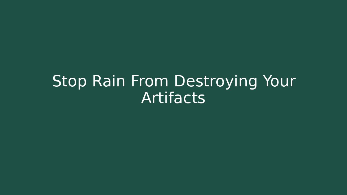 Stop Rain From Destroying Your Artifacts - Critter Realm