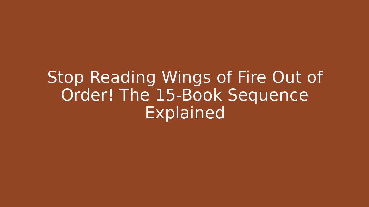 Stop Reading Wings of Fire Out of Order! The 15-Book Sequence Explained
