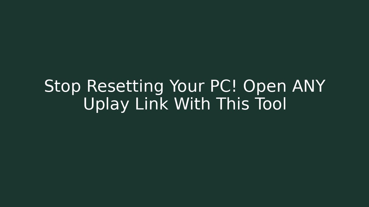 Stop Resetting Your PC! Open ANY Uplay Link With This Tool - Critter Realm