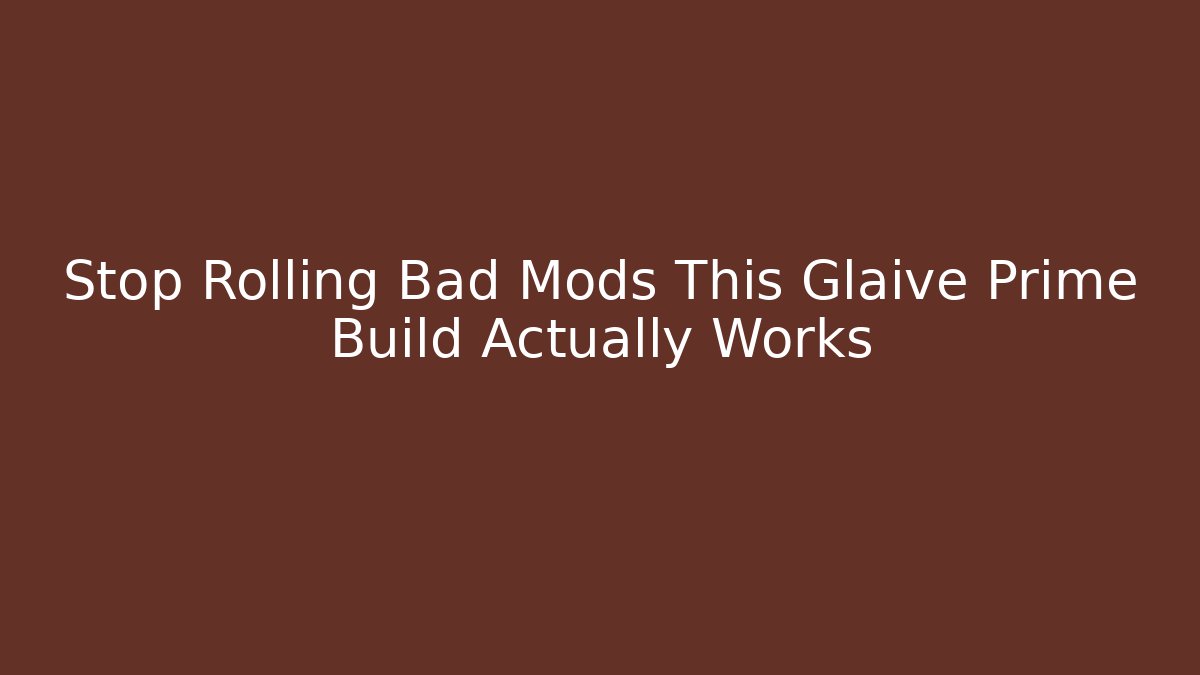 Stop Rolling Bad Mods This Glaive Prime Build Actually Works - Critter Realm