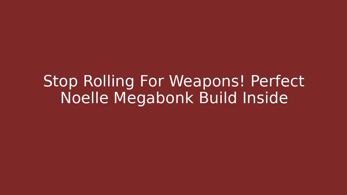 Stop Rolling For Weapons! Perfect Noelle Megabonk Build Inside