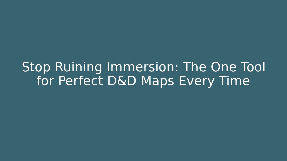 Stop Ruining Immersion: The One Tool for Perfect D&D Maps Every Time