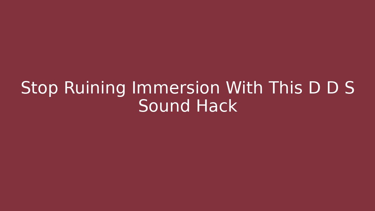 Stop Ruining Immersion With This D D S Sound Hack