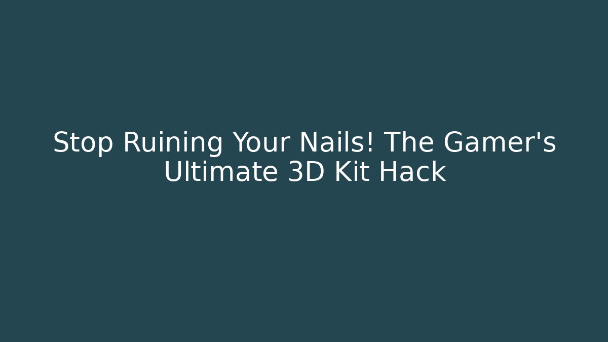Stop Ruining Your Nails! The Gamer's Ultimate 3D Kit Hack