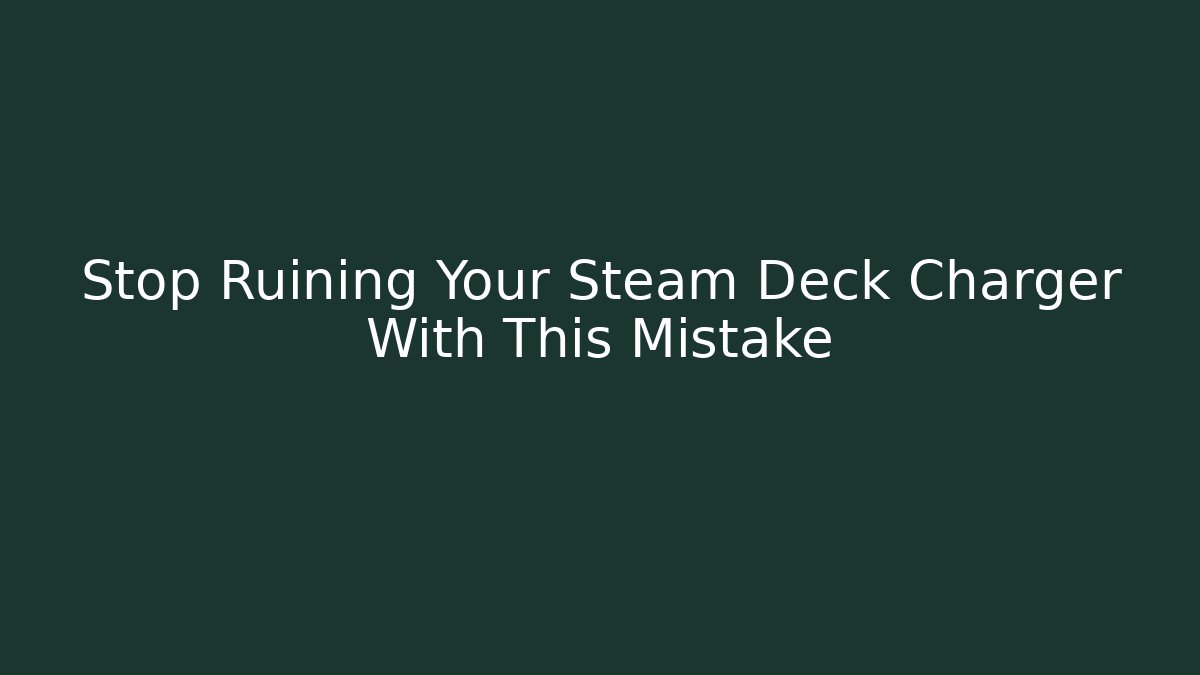Stop Ruining Your Steam Deck Charger With This Mistake