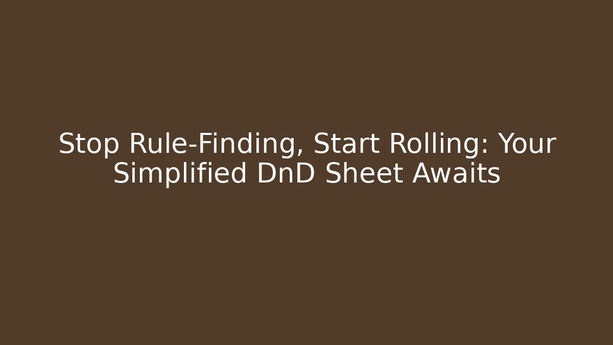 Stop Rule-Finding, Start Rolling: Your Simplified DnD Sheet Awaits - Critter Realm