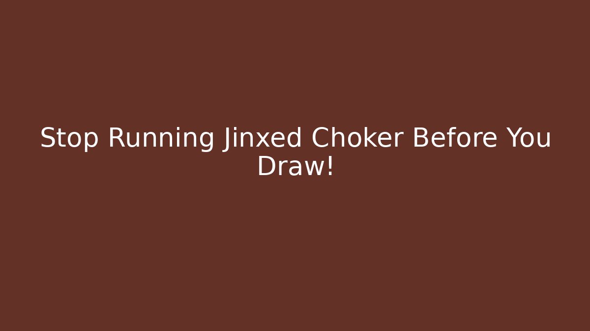 Stop Running Jinxed Choker Before You Draw! - Critter Realm