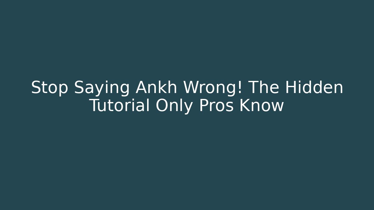 Stop Saying Ankh Wrong! The Hidden Tutorial Only Pros Know - Critter Realm