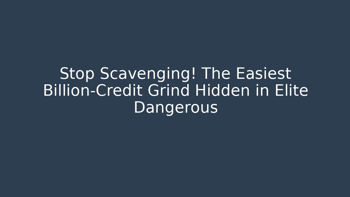 Stop Scavenging! The Easiest Billion-Credit Grind Hidden in Elite Dangerous