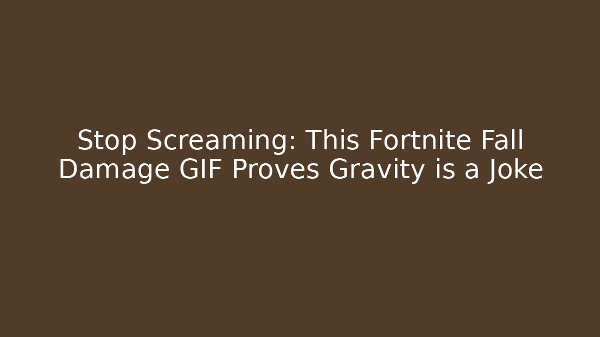Stop Screaming: This Fortnite Fall Damage GIF Proves Gravity is a Joke