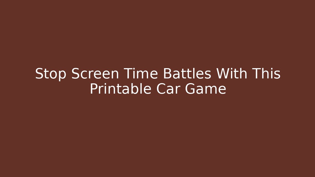 Stop Screen Time Battles With This Printable Car Game - Critter Realm